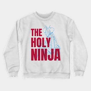 Praying Mantis The Holy Ninja Funny Insect Quotes Crewneck Sweatshirt